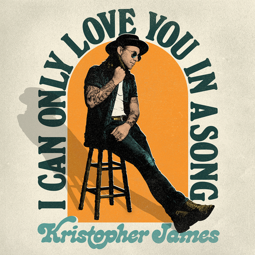 Kristopher James – I Can Only Love You In A Song [Single]