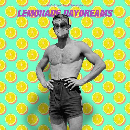 Kyle Quentin & The Kyles – Lemonade Daydreams [Single]